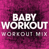 Baby Workout (Workout Remix)