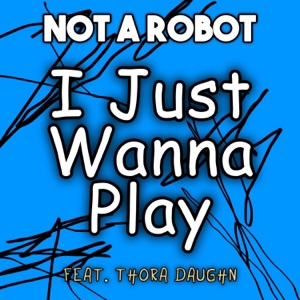 I Just Wanna Play (feat. Thora Daughn)
