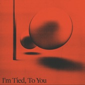I'm Tied, To You (edit) artwork