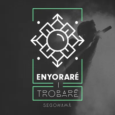 Enyoraré I Trobaré - Single - Segonamà