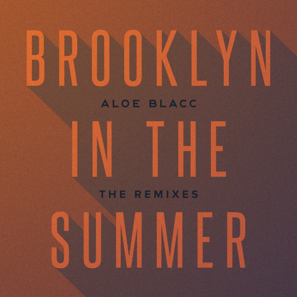 Brooklyn in the Summer (The Remixes) - Aloe Blacc