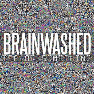 Brainwashed - Single - Trevor Something