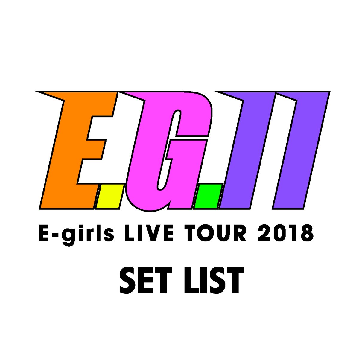 E-girls LIVE TOUR 2018 -E.G.11- SET LIST by E-girls on Apple Music