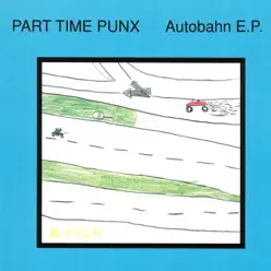Autobahn E.P. - Part Time Punx Autobahn E.P. - Part Time Punx