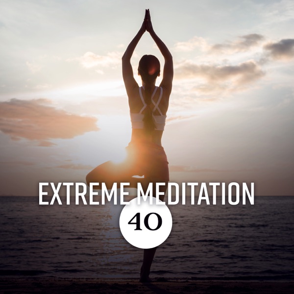 Extreme Meditation: 40 Deep Spiritual Experience with New Age Music and Meditation Music Zone, Visualization, Mindfulness & Contemplation