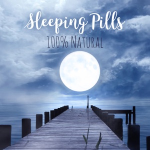 Sleeping Pills: 100% Natural, Best New Age Music, Trouble Sleeping, Overcome Insomnia, Total Relax, Stress & Anxiety Relief