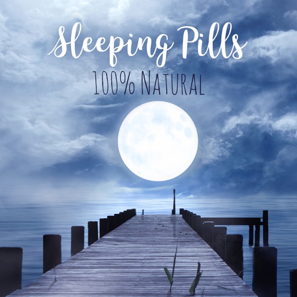 Sleeping Pills: 100% Natural, Best New Age Music, Trouble Sleeping, Overcome Insomnia, Total Relax, Stress & Anxiety Relief