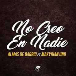 No Creo en Nadie (feat. Makyrian Und) - Single - Almas de Barrio No Creo en Nadie (feat. Makyrian Und) - Single - Almas de Barrio