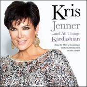 Kris Jenner . . . And All Things Kardashian (Unabridged)