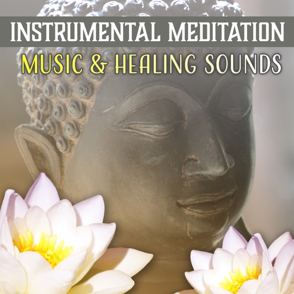 Instrumental Meditation Music & Healing Sounds: Relax Mind and Body - Yoga for Inner Peace, Calm and Relaxation