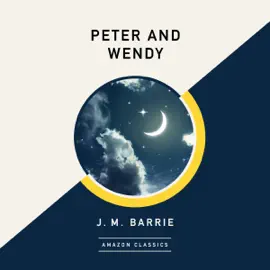 Peter and Wendy (AmazonClassics Edition) (Unabridged)