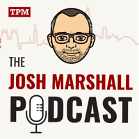 The Josh Marshall Podcast podcast