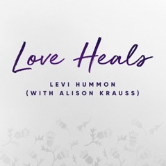 Love Heals (with Alison Krauss) [feat. Alison Krauss] - Single