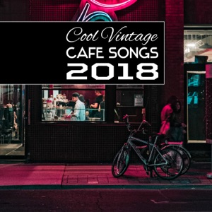 Cool Vintage Cafe Songs 2018: Ultimate Jazz Lounge Music