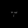 I'm Sad (By Eli.) [plz Don't Sue Me] - Single