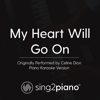 My Heart Will Go On (Originally Performed by Celine Dion) [Piano Karaoke Version] - Sing2Piano