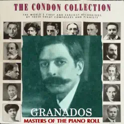 The Condon Collection: Masters of The Piano Roll / Enrique Granados - Enrique Granados The Condon Collection: Masters of The Piano Roll / Enrique Granados - Enrique Granados