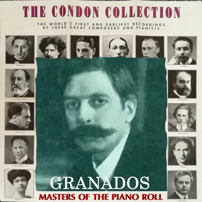 The Condon Collection: Masters of The Piano Roll / Enrique Granados - Enrique Granados The Condon Collection: Masters of The Piano Roll / Enrique Granados - Enrique Granados