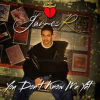 You Don't Know Me Yet - Single - James R.