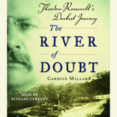 The River of Doubt: Theodore Roosevelt's Darkest Journey (Abridged) - Candice Millard Cover Art