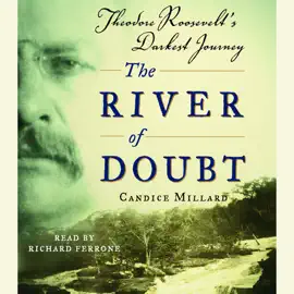 The River of Doubt: Theodore Roosevelt's Darkest Journey (Abridged)