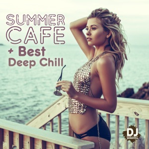 Summer Cafe + Best Deep Chill - Bar Lounge Relax, Restaurant, Feel Good & the Perfect Atmosphere