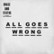 All Goes Wrong (feat. Tom Grennan) - Chase & Status lyrics