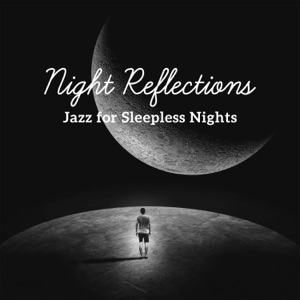 Night Reflections - Jazz for Sleepless Nights