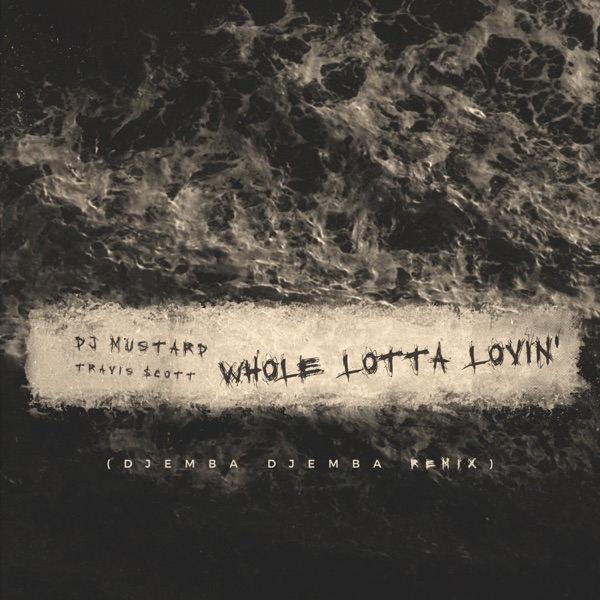 Whole Lotta Lovin' (Djemba Dejemba Remix) - Single - Mustard & Travis Scott