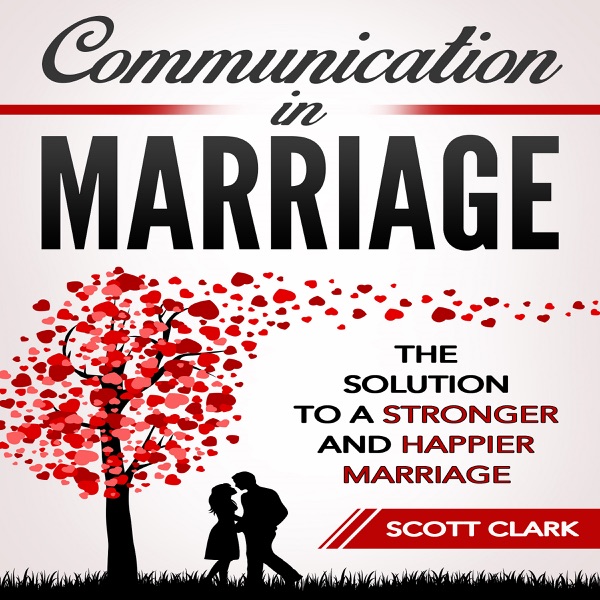 Communication in Marriage: The Solution to a Stronger and Happier Marriage cover
