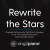 Rewrite the Stars (Originally Performed by Zac Efron & Zendaya - From "the Greatest Showman") [Piano Karaoke Version] - Sing2Piano