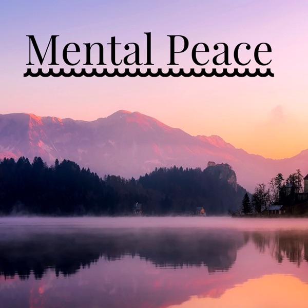 Mental Peace - Music to Find Peace of Mind in Day Life, Inner Peace & Calm