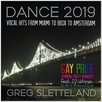 Dance 2019: Vocal Hits from Miami to Ibiza to Amsterdam (Gay Pride Spinning Party Workout) [feat. DJ Utopia] - Greg Sletteland