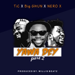 Yawa Dey, Pt. 2 (feat. Tic & Nero X)