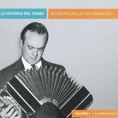 La Historia del Tango, Vol. 1 - La Guardía Víeja - Ástor Piazzolla La Historia del Tango, Vol. 1 - La Guardía Víeja - Ástor Piazzolla