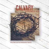 Alton Beal and the Ambassador Quartet - Calvary Covers It All