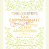 Twelve Steps to a Compassionate Life (Unabridged) - Karen Armstrong