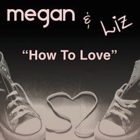 How to Love - Single - Megan & Liz