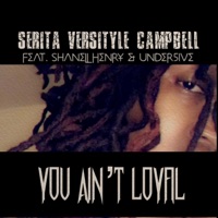 You Ain't Loyal (feat. Shanell Henry & Under5ive) - Single - Serita Versityle Campbell