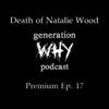 Death of Natalie Wood - The Generation Why Podcast