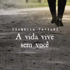 A Vida Vive Sem Você - Single - Isabella Taviani A Vida Vive Sem Você - Single - Isabella Taviani