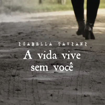 A Vida Vive Sem Você - Single - Isabella Taviani A Vida Vive Sem Você - Single - Isabella Taviani