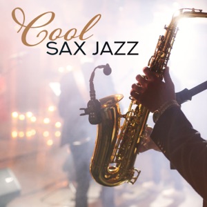 Cool Sax Jazz: Smooth Relaxing Songs for Romantic Night, Sexy Sax Collection