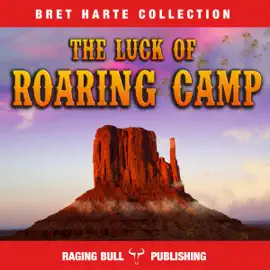 The Luck of Roaring Camp (Annotated): Bret Harte Collection, Book 4 (Unabridged)