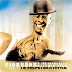 Fishbone & the Familyhood Nextperience Presents the Psychotic Friends Nuttwerx - Fishbone