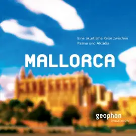 Mallorca: Eine akustische Reise zwischn Palma und Alcúdia