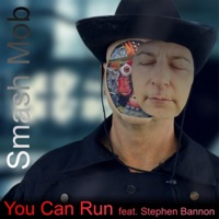 You Can Run (feat. Stephen Bannon) - Single - Smash Mob