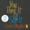 You Think It, I'll Say It - Curtis Sittenfeld