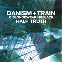Half Truth (Extended Mix) - Single - Danism, Train & blondewearingblack