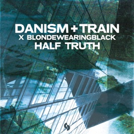 Half Truth (Extended Mix) Danism, Train & blondewearingblack